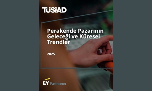TÜSİAD - Perakende Pazarının Geleceği ve Küresel Trendler